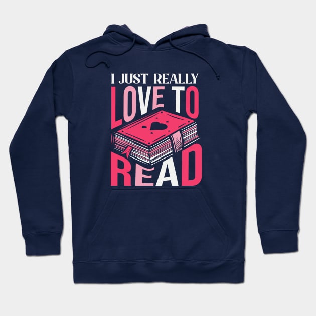 I Just Really Love to Read // Book Lover Hoodie by SLAG_Creative